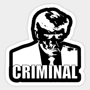 Trump is a criminal Sticker